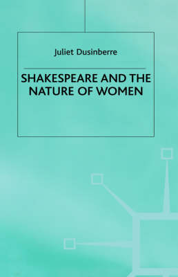 Shakespeare and the Nature of Women - Juliet Dusinberre