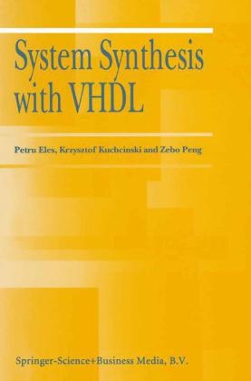 System Synthesis with VHDL -  Petru Eles,  Krzysztof Kuchcinski,  Zebo Peng