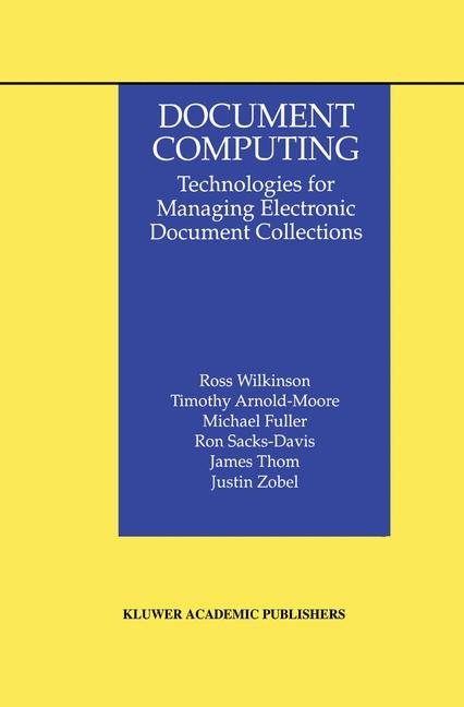 Document Computing -  Timothy Arnold-Moore,  Michael Fuller,  Ron Sacks-Davis,  James Thom,  Ross Wilkinson,  Justin Zobel