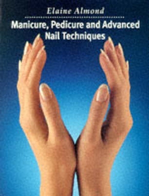 Manicure, Pedicure and Advanced Nail Techniques - Elaine Almond