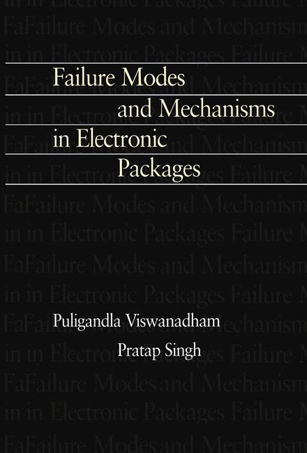 Failure Modes and Mechanisms in Electronic Packages -  P. Singh,  Puligandla Viswanadham