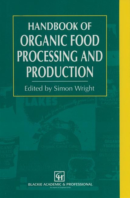 Handbook of Organic Food Processing and Production -  S. Wright
