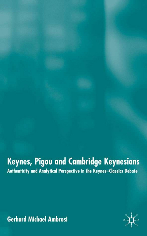 Keynes, Pigou and Cambridge Keynesians - Gerhard Michael Ambrosi
