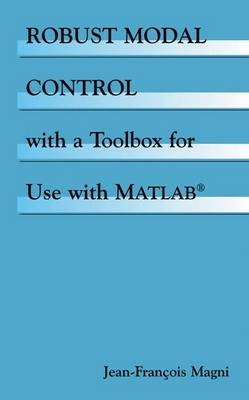 Robust Modal Control with a Toolbox for Use with MATLAB(R) -  Jean-Francois Magni