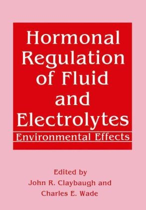 Hormonal Regulation of Fluid and Electrolytes -  John R. Claybaugh,  Charles E. Wade