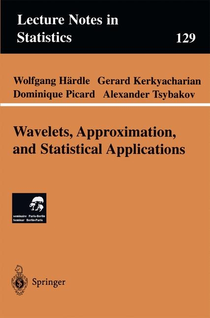 Wavelets, Approximation, and Statistical Applications -  Wolfgang Hardle,  Gerard Kerkyacharian,  Dominique Picard,  Alexander Tsybakov