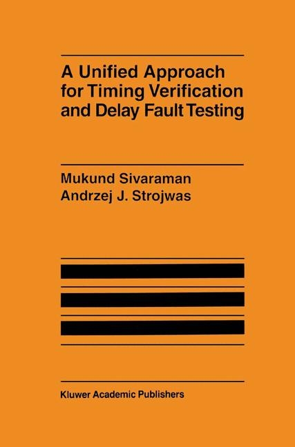 Unified Approach for Timing Verification and Delay Fault Testing -  Mukund Sivaraman,  Andrzej J. Strojwas