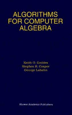 Algorithms for Computer Algebra -  Stephen R. Czapor,  Keith O. Geddes,  George Labahn