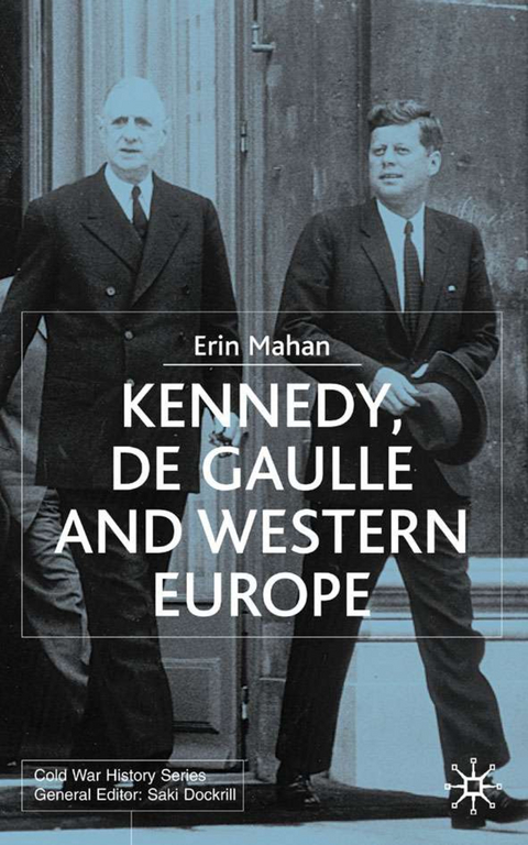 Kennedy, de Gaulle and Western Europe - E. Mahan