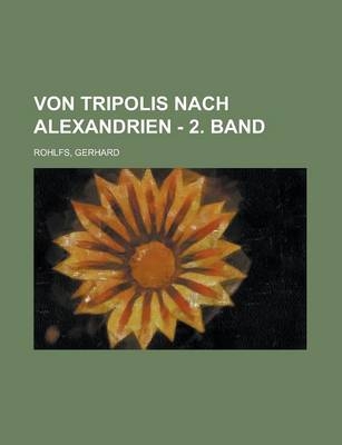 Von Tripolis Nach Alexandrien - 2. Band - Gerhard Rohlfs