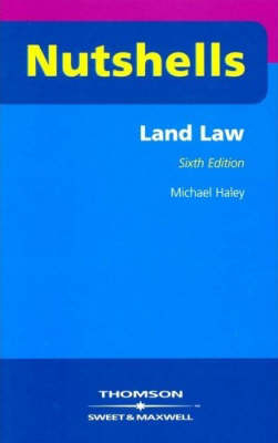 Nutshells Land Law - Professor Michael Haley