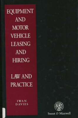 Equipment and Motor Vehicle Leasing and Hiring Law and Practice - Dr Iwan Davies