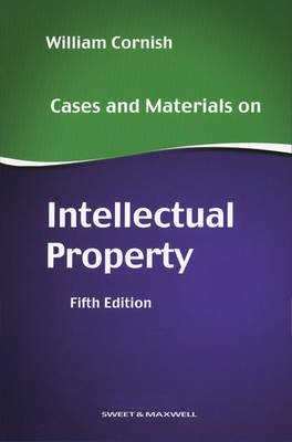 Cases and Materials on Intellectual Property - Professor William Cornish