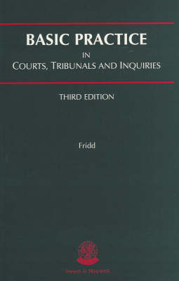 Basic Practice in Courts, Tribunals and Inquiries - Nicholas Fridd