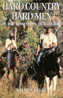 Hard Country Hard Men: in the Footsteps of Gregory - Kieran Kelly