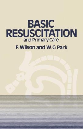 Basic Resuscitation and Primary Care -  W. G. Park,  F. Wilson