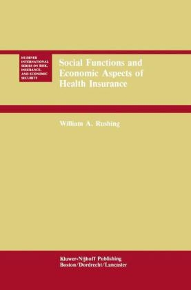 Social Functions and Economic Aspects of Health Insurance -  William A. Rushing