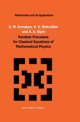 Random Processes for Classical Equations of Mathematical Physics -  S.M. Ermakov,  V.V. Nekrutkin,  A.S. Sipin