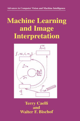 Machine Learning and Image Interpretation -  Walter F. Bischof,  Terry Caelli