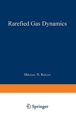 Rarefied Gas Dynamics -  Maurice N. Kogan