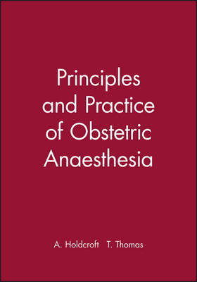 Principles and Practice of Obstetric Anaesthesia - A. Holdcroft, T. Thomas