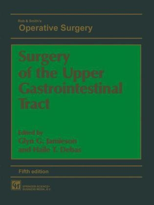 Surgery of the Upper Gastrointestinal Tract -  GLYN G. JAMIESON AND HAILE T. DEBAS