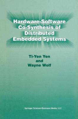 Hardware-Software Co-Synthesis of Distributed Embedded Systems -  Wayne Wolf,  Ti-Yen Yen