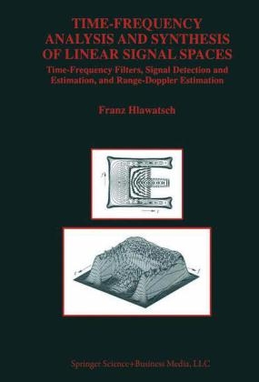 Time-Frequency Analysis and Synthesis of Linear Signal Spaces -  Franz Hlawatsch