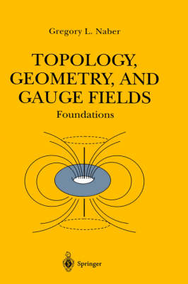 Topology, Geometry, and Gauge Fields -  Gregory L. Naber