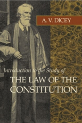 Introduction to the Study of the Law of the Constitution - A V Dicey