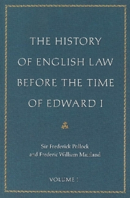 The History of English Law Before the Time of Edward I - Sir Frederick Pollock, Frederic William Maitland