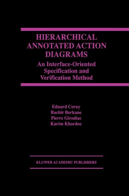 Hierarchical Annotated Action Diagrams -  Bachir Berkane,  Eduard Cerny,  Pierre Girodias,  Karim Khordoc