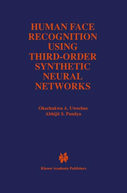 Human Face Recognition Using Third-Order Synthetic Neural Networks -  Abhijit S. Pandya,  Okechukwu A. Uwechue