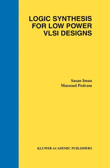 Logic Synthesis for Low Power VLSI Designs -  Sasan Iman,  Massoud Pedram