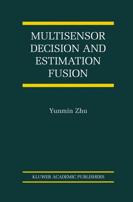 Multisensor Decision And Estimation Fusion -  Yunmin Zhu