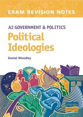 A2 Political Ideologies Exam Revision Notes - Daniel Woodley