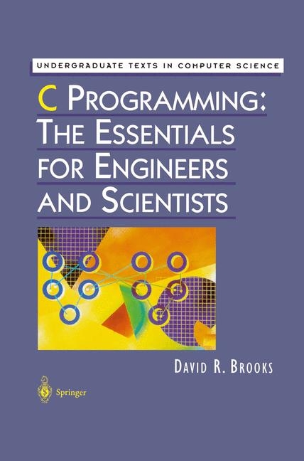 C Programming: The Essentials for Engineers and Scientists -  David R. Brooks