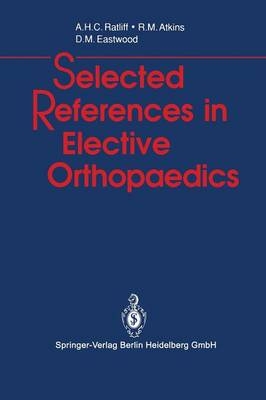 Selected References in Elective Orthopaedics -  Roger M. Atkins,  Deborah M. Eastwood,  Anthony H.C. Ratliff