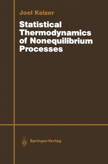 Statistical Thermodynamics of Nonequilibrium Processes -  Joel Keizer