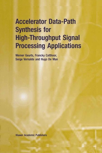 Accelerator Data-Path Synthesis for High-Throughput Signal Processing Applications -  Francky Catthoor,  Werner Geurts,  Hugo De Man,  Serge Vernalde