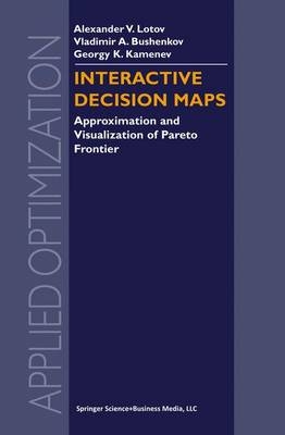 Interactive Decision Maps -  Vladimir A. Bushenkov,  Georgy K. Kamenev,  Alexander V. Lotov