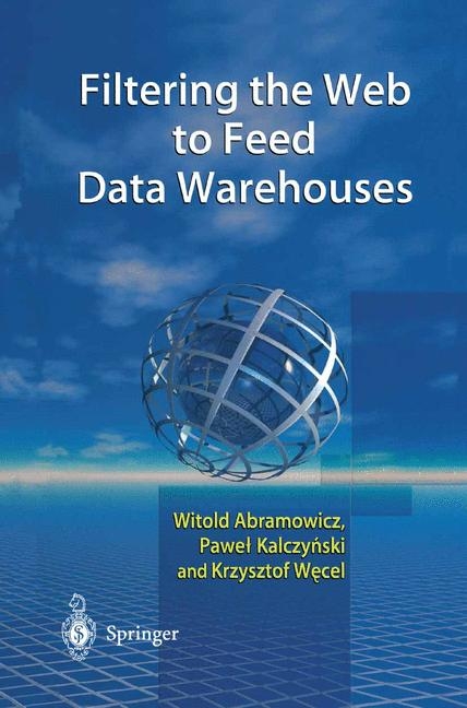 Filtering the Web to Feed Data Warehouses -  Witold Abramowicz,  Pawel J. Kalczynski,  Krzysztof Wecel