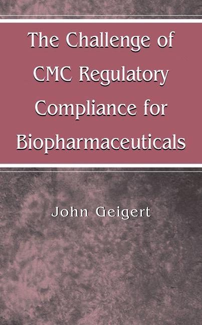 Challenge of CMC Regulatory Compliance for Biopharmaceuticals -  John Geigert