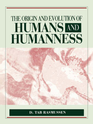 The Origin and Evolution of Humans and Humanness - D.Tab Rasmussen, J. William Schopf