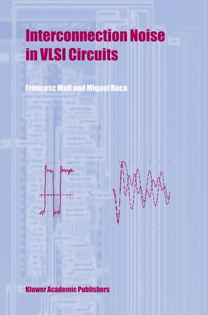 Interconnection Noise in VLSI Circuits -  Francesc Moll,  Miquel Roca