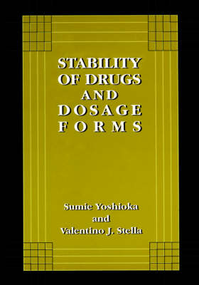 Stability of Drugs and Dosage Forms -  Valentino J. Stella,  Sumie Yoshioka