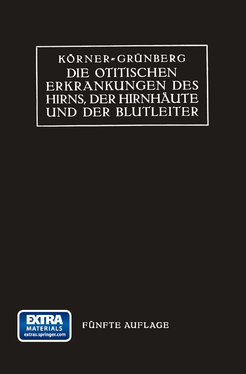 Die Otitischen Erkrankungen des Hirns, der Hirnhäute und der Blutleiter - Otto Körner, Karl Grünberg