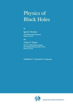 Physics of Black Holes -  V. Frolov,  I. Novikov