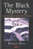 Black Mystery, The - Coal-Mining in South-West Wales - Ronald Rees