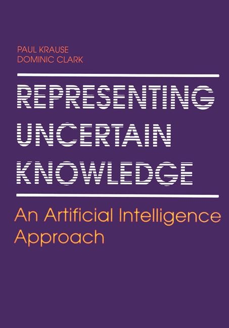 Representing Uncertain Knowledge -  Dominic Clark,  Paul Krause